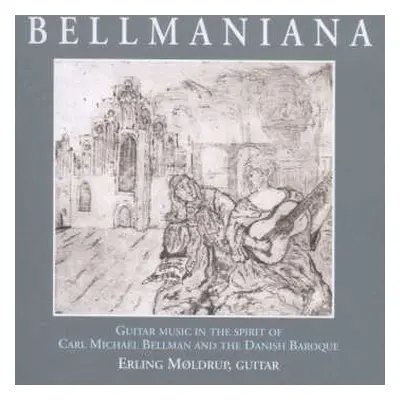 CD Erling Møldrup: Bellmaniana : Guitar Music In The Spirit Of Carl Michael Bellman And The Dani