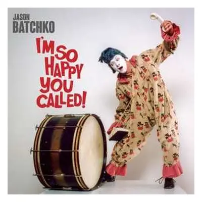 LP Jason Batchko: I'm So Happy You Called