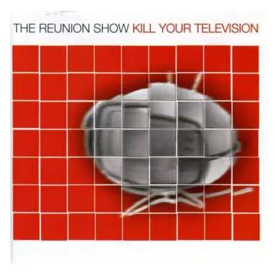 CD The Reunion Show: Kill Your Television