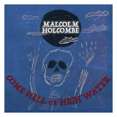 CD Malcolm Holcombe: Come Hell Or High Water