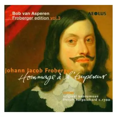 CD Bob van Asperen: Froberger edition Vol.3 - Hommage À l'Empereur