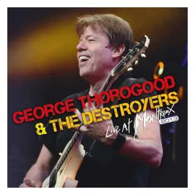 CD/DVD George Thorogood & The Destroyers: Live At Montreux 2013