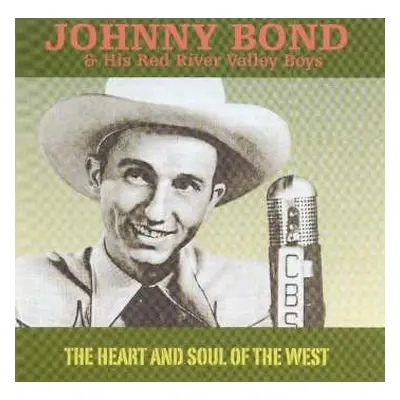 CD Johnny Bond & His Red River Valley Boys: The Heart And Soul Of The West