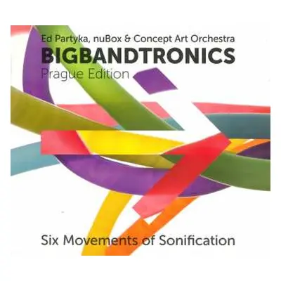 CD Concept Art Orchestra: Bigbandtronics (Prague Edition - Six Movements Of Sonification)