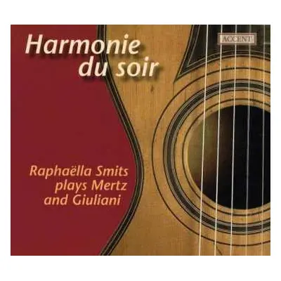 CD Raphaëlla Smits: Harmonie Du Soir: Raphaëlla Smits Plays Mertz And Giuliani