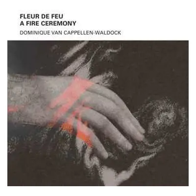 CD Dominique Van Cappellen-Waldock: Fleur De Feu A Fire Ceremony