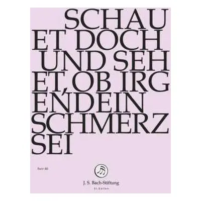 DVD Johann Sebastian Bach: Schauet Doch Und Sehet, Ob Irgendein Schmerz Sei - BWV 46