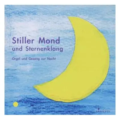 CD Various: Stiller Mond Und Sternenklang - Orgel & Gesang Zur Nacht