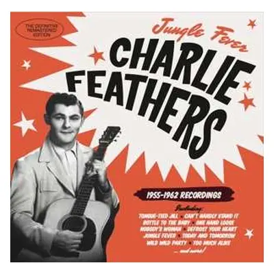 CD Charlie Feathers: Jungle Fever / 1955-1962 Recordings