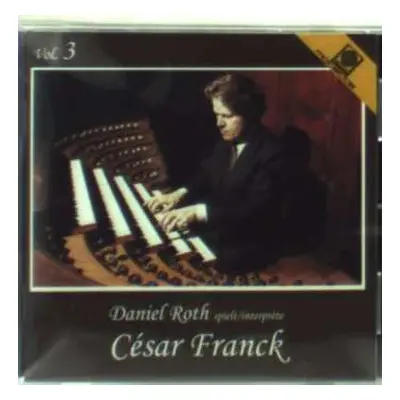 CD César Franck: Daniel Roth spielt/interprète César Franck Vol. 3