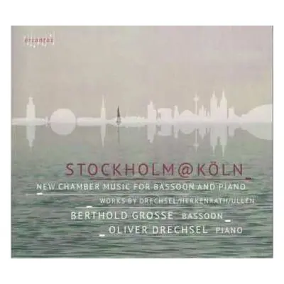 CD Berthold Große: Stockholm@Köln: New Chamber Music For Bassoon And Piano