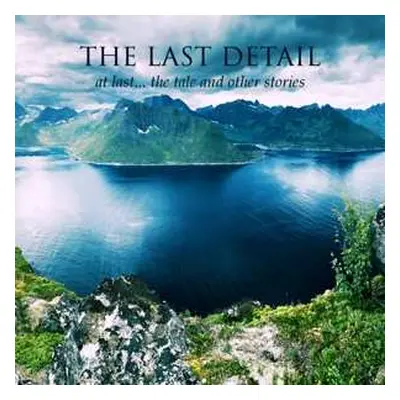 2CD The Last Detail: At Last... The Tale And Other Stories DIGI