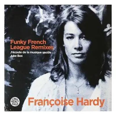 LP Françoise Hardy: Funky French League Remixes - J'écoute De La Musique Saoûle / Juke Box