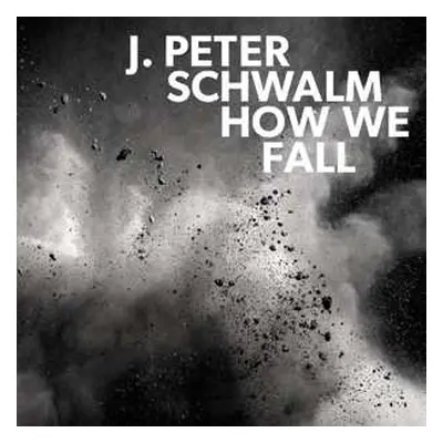 2LP J. Peter Schwalm: How We Fall