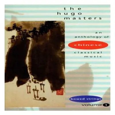 CD Various: The Hugo Masters - An Anthology Of Chinese Classical Music Volume 1: Bowed Strings