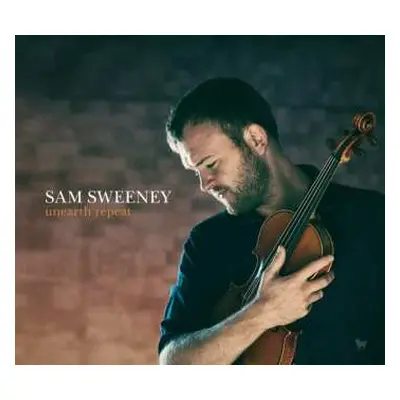 LP Sam Sweeney: Unearth Repeat