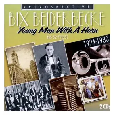 2CD Bix Beiderbecke: Young Man With A Horn (His 52 Finest 1924-1930)