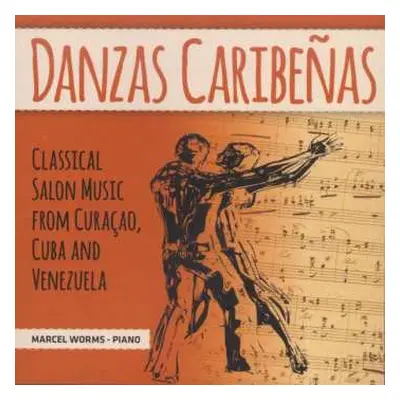 CD Marcel Worms: Danzas Caribeñas: Classical Salon Music From Curaçao, Cuba & Venezuela