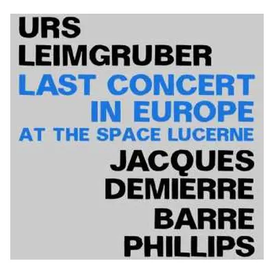 2CD Urs Leimgruber / Jacques Demierre / Barre Phillips: Last Concert In Europe (At The Space Luc