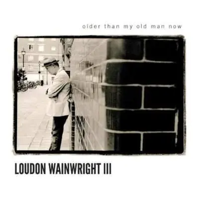 CD Loudon Wainwright III: Older Than My Old Man Now