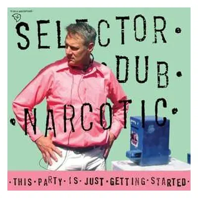 LP Selector Dub Narcotic: This Party Is Just Getting Started