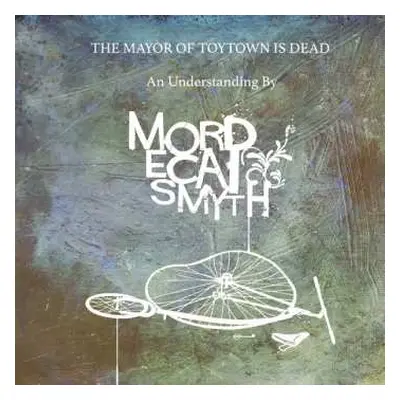 LP Mordecai Smyth: The Mayor Of Toytown Is Dead LTD