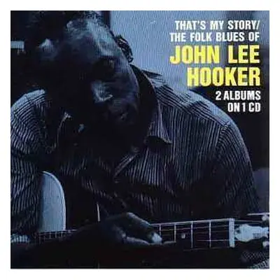 CD John Lee Hooker: That's My Story / The Folk Blues Of John Lee Hooker