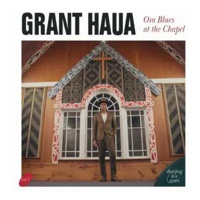 LP Grant Haua: Ora Blues At The Chapel: Live