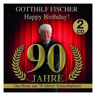 2CD Gotthilf Fischer: Happy Birthday! 90 Jahre - Das Beste Aus 70 Jahren Tonaufnahmen