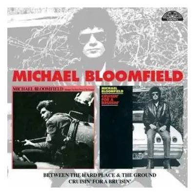 CD Mike Bloomfield: Between The Hard Place And The Ground / Cruisin' For A Bruisin'