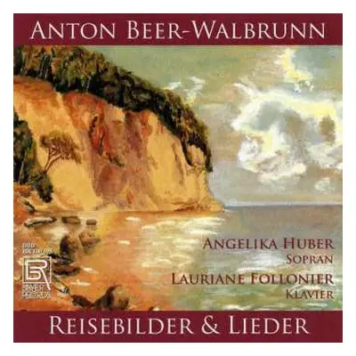 CD Anton Beer-Walbrunn: Reisebilder & Lieder