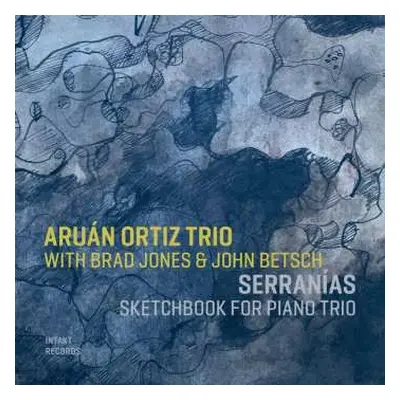 CD Aruán Ortiz Trio: Serranías (Sketchbook For Piano Trio)