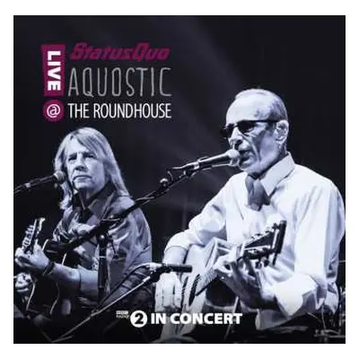 2CD Status Quo: Aquostic - Live @ The Roundhouse