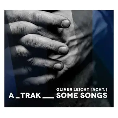 CD Oliver Leicht [Acht.]: A_Trak__Some Songs