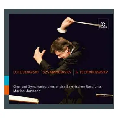 CD Symphonie-Orchester Des Bayerischen Rundfunks: Lutosławski | Szymanowsky | A. Tschaikowsky