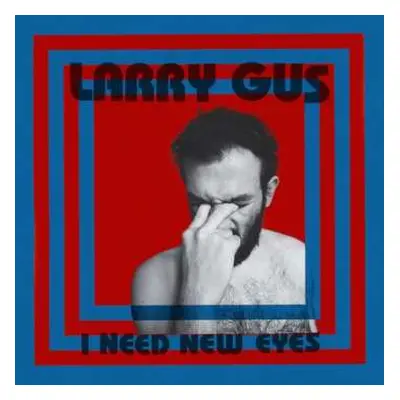 LP Larry Gus: I Need New Eyes LTD