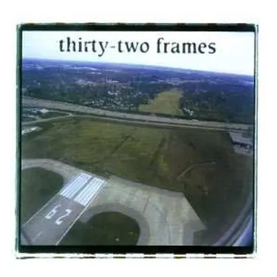 CD Thirty-Two Frames: Thirty-Two Frames