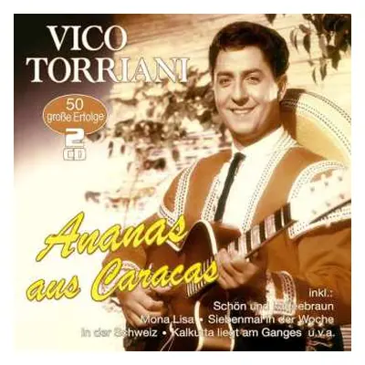 2CD Vico Torriani: Ananas Aus Caracas: 50 Große Erfolge