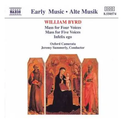 CD William Byrd: Mass For Four Voices / Mass For Five Voices / Infelix Ego