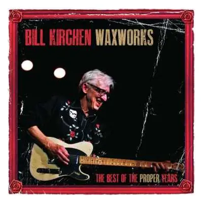 LP Bill Kirchen: Waxworks - The Best Of The Proper Years