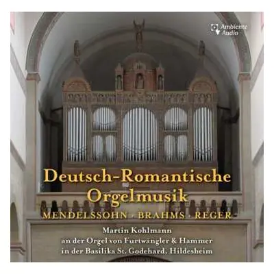 CD Martin Kohlmann: Deutsch-Romantische Orgelmusik