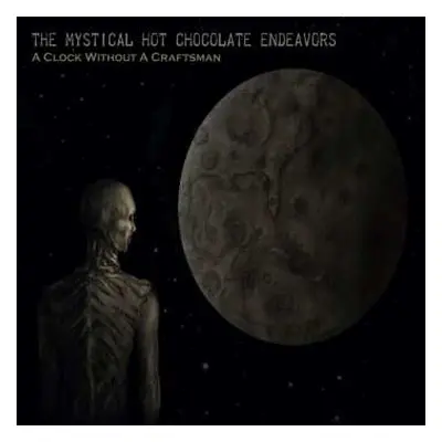 2CD The Mystical Hot Chocolate Endeavors: A Clock Without A Craftsman (2cd Digipak)