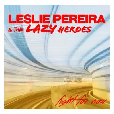 CD Leslie Pereira And The Lazy Heroes: Fight For Now