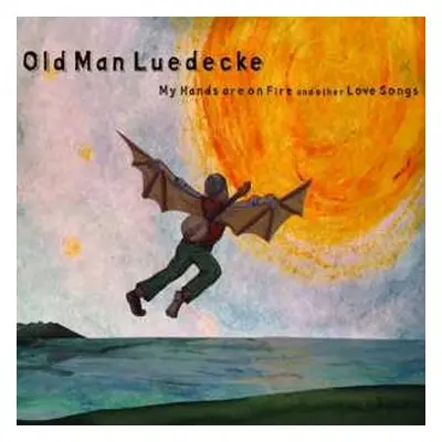 CD Old Man Luedecke: My Hands Are On Fire And Other Love Songs