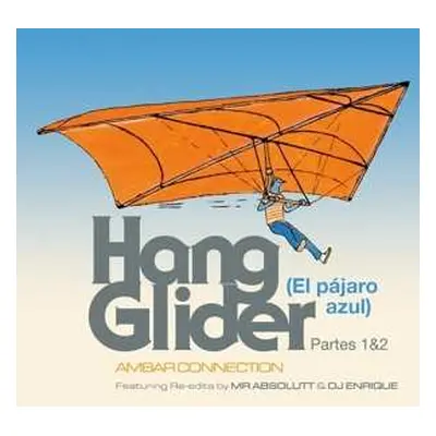 LP Ambar Connection: Hang Glider (El Pájaro Azul) Partes 1 & 2 Featuring Re-Edits by Mr Absolutt