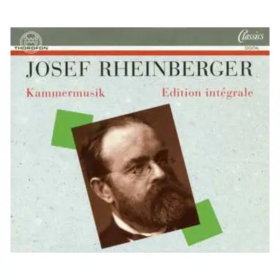 6CD Josef Rheinberger: Sämtliche Kammermusik