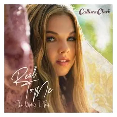 CD Callista Clark: Real To Me: The Way I Feel