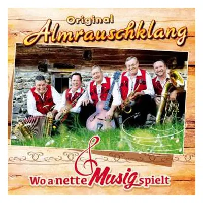 CD Original Almrauschklang: Wo A Nette Musig Spielt