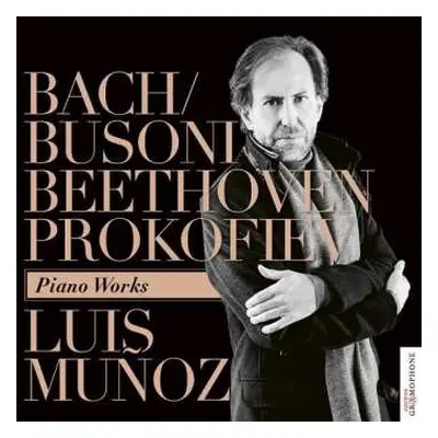 CD Luis Muñoz: Bach/Busoni, Beethoven & Prokofiev: Piano Works