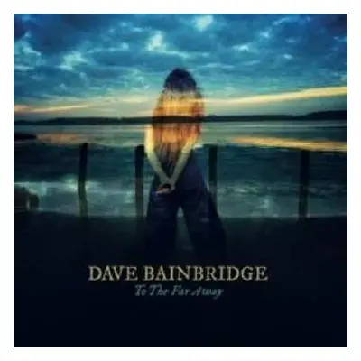 CD Dave Bainbridge: To The Far Away